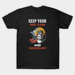 keep your soul clean and your boots dirty T-Shirt